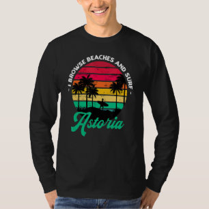 I Browse Beaches And Surf Astoria Surfing Oregon S T-Shirt