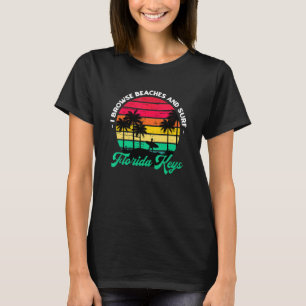 I Browse Beaches And Surf Florida Keys Surfing Fl T-Shirt