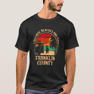 I Browse Beaches And Surf Franklin County Surfing T-Shirt