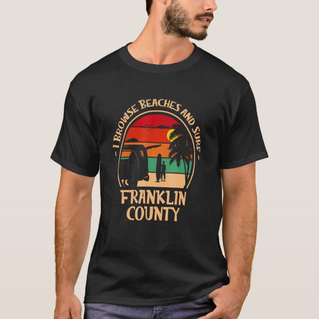 I Browse Beaches And Surf Franklin County Surfing  T-Shirt (Front)