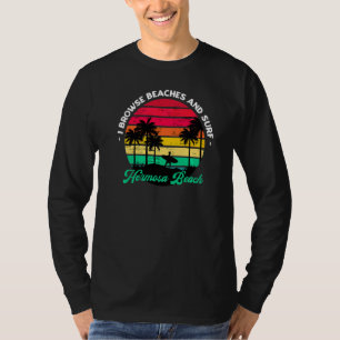 I Browse Beaches And Surf Hermosa Beach Surfing Ca T-Shirt