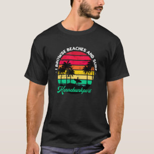 I Browse Beaches And Surf Kennebunkport Surfing Ma T-Shirt