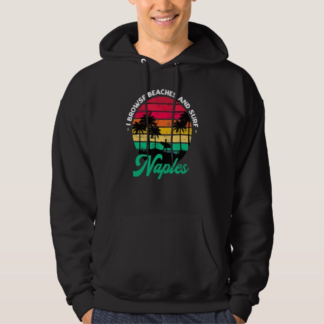 I Browse Beaches And Surf Naples Surfing Florida S Hoodie (Front)