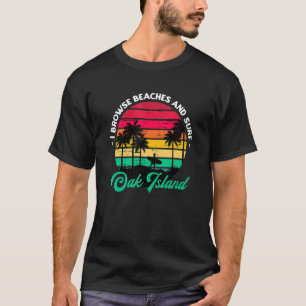 I Browse Beaches And Surf Oak Island Surfing North T-Shirt