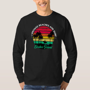 I Browse Beaches And Surf Shelter Island Surfing N T-Shirt