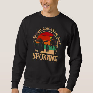 I Browse Beaches And Surf Spokane Surfing Washingt Sweatshirt