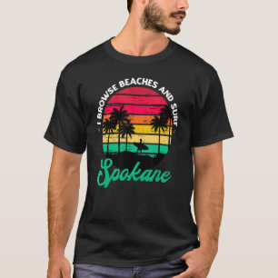 I Browse Beaches And Surf Spokane Surfing Washingt T-Shirt