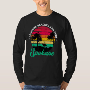 I Browse Beaches And Surf Spokane Surfing Washingt T-Shirt