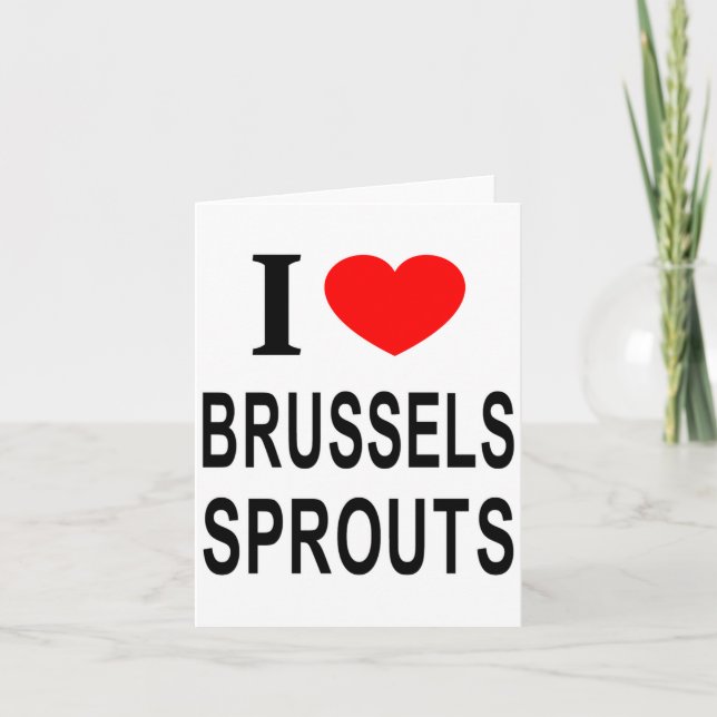 I Brussels Sprouts I Love Brussels Sprouts I He  Card (Front)