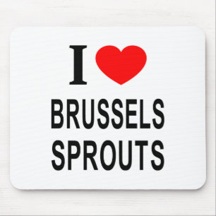 I Brussels Sprouts I Love Brussels Sprouts I He Mouse Mat