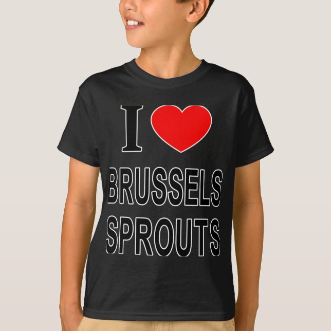 I Brussels Sprouts I Love Brussels Sprouts I He T  T-Shirt (Front)