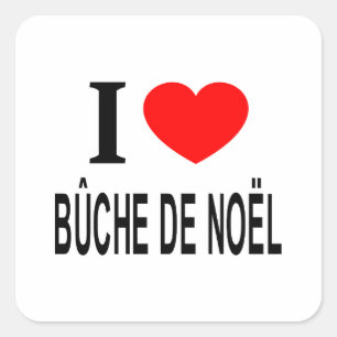 I ❤️ BÛCHE DE NOËL I LOVE BÛCHE DE NOËL I HEART BÛ SQUARE STICKER