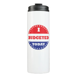 I Budgeted Today Thermal Tumbler
