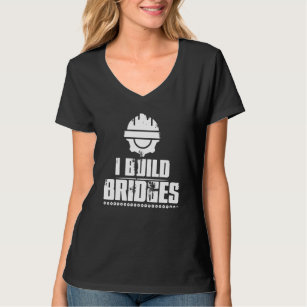 I Build Bridges Civil Engineer  Joke Men Women T-Shirt