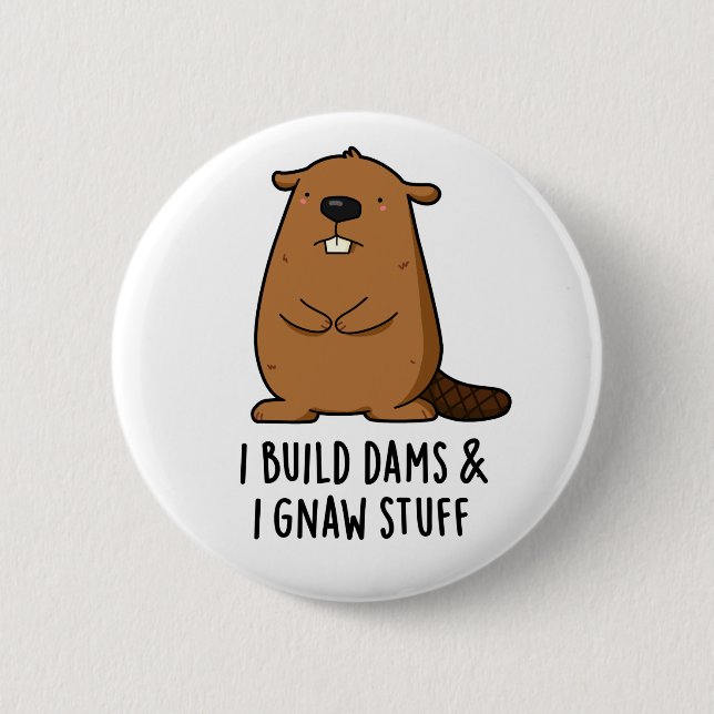 I Build Dams And I Gnaw Stuff Funny Beaver Pun  6 Cm Round Badge (Front)