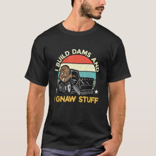 I Build Dams & I Gnaw Stuff Retro Rodent Animals B T-Shirt