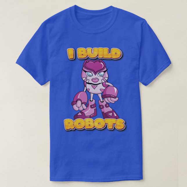 I Build Robots Robotics Engineer Robot Girl Roboti T-Shirt (Design Front)