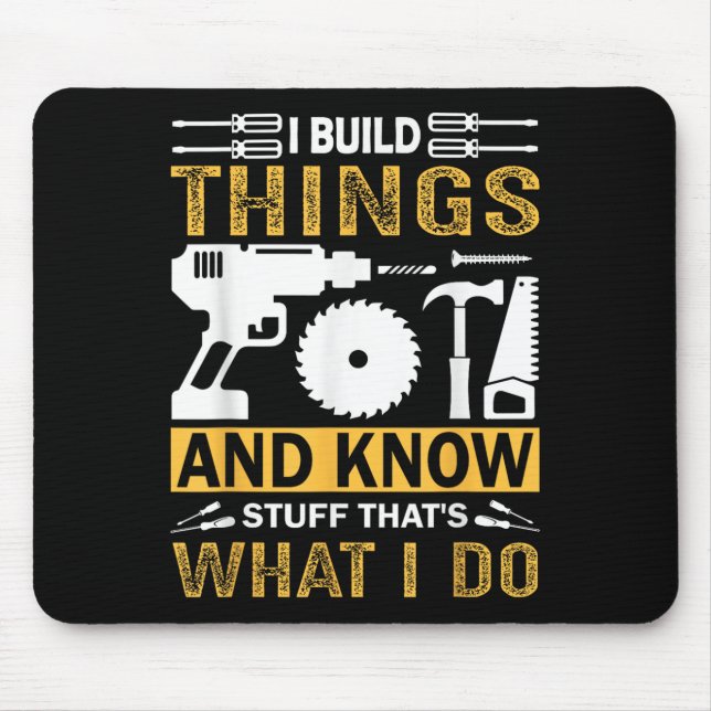 I Build Things And I Know Stuff That's What I Do  Mouse Mat (Front)