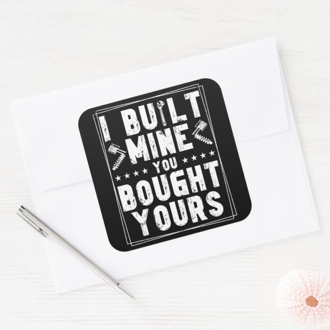 I Built Mine You Bought Yours Design For Mechanics Square Sticker (Envelope)
