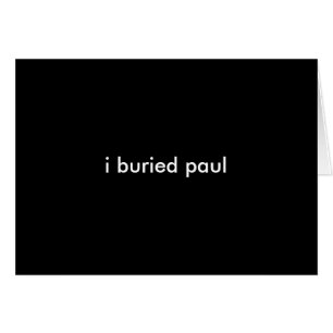 i buried paul~ card
