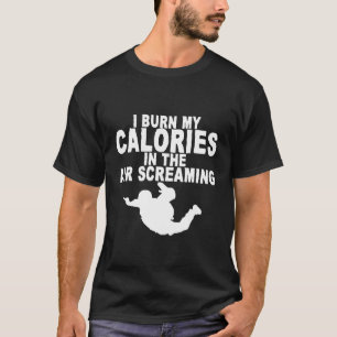 I Burn My Calories In The Air Screaming T-Shirt