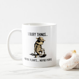 I Bury Things Maybe Plants Maybe People Funny Frog Coffee Mug