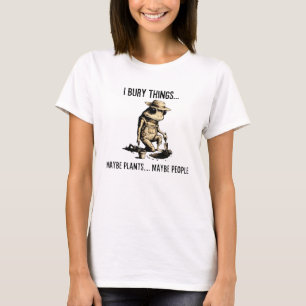 I Bury Things Maybe Plants Maybe People Funny Frog T-Shirt