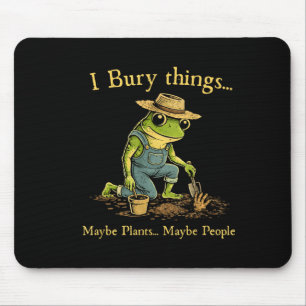 I bury things maybe plants maybe people  mouse mat