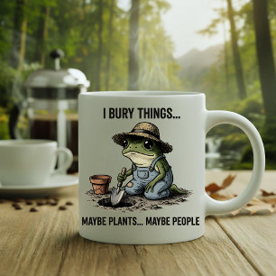 I Bury Things Maybe Plants Maybe People Mug