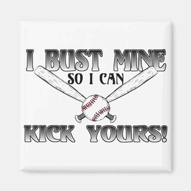 I Bust Mine....Kick Yours Softball Magnet (Front)