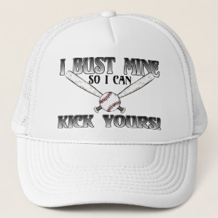I Bust Mine....Kick Yours Softball Trucker Hat