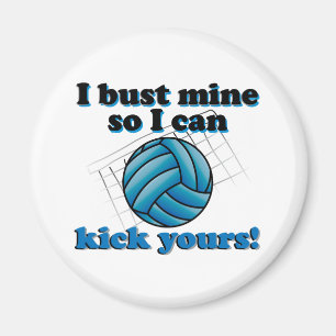 I bust mine so I can kick yours - volleyball Magnet