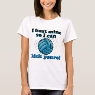 I bust mine so I can kick yours - volleyball T-Shirt