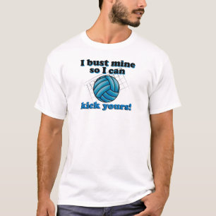 I bust mine so I can kick yours - volleyball T-Shirt