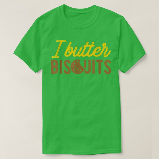 I Butter Biscuits  Baking Biscuit T-Shirt (Design Front)