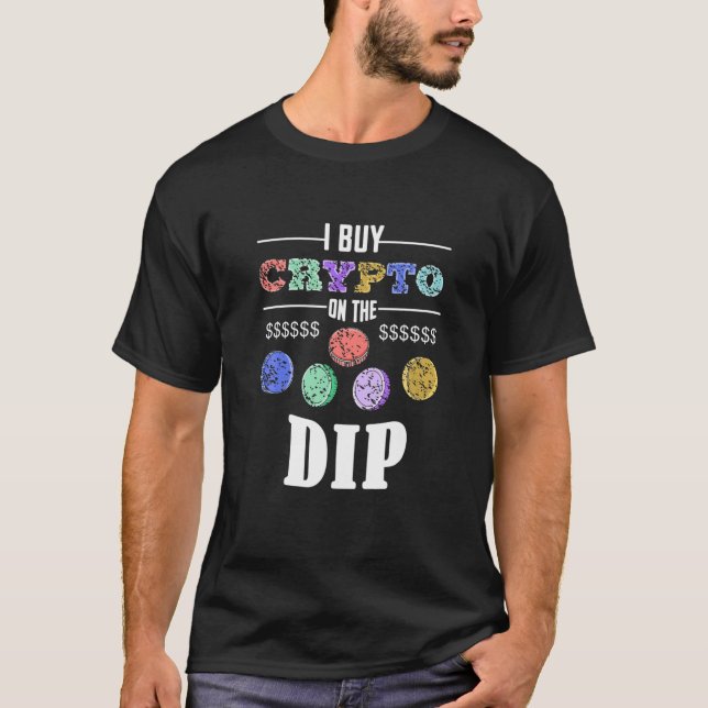 I Buy Crypto On The Dip Funny Adult Currency Trade T-Shirt (Front)