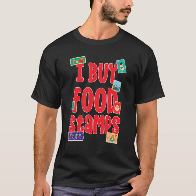 I Buy Food Stamps  on back  1 T-Shirt (Front)