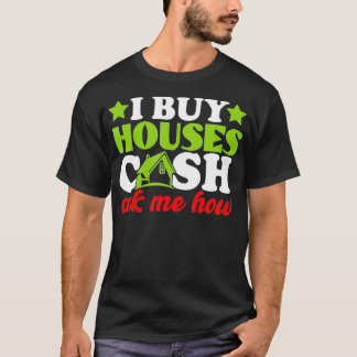 I Buy Houses Cash Real Estate Agent Women Men _1 T-Shirt