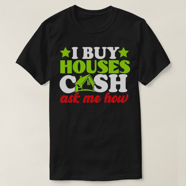 I Buy Houses Cash Real Estate Agent Women Men  T-Shirt (Design Front)