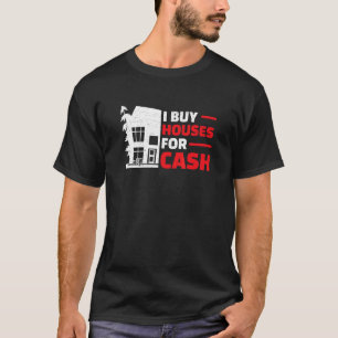 I Buy Houses Real Estate Flipping Humor House Fl T-Shirt
