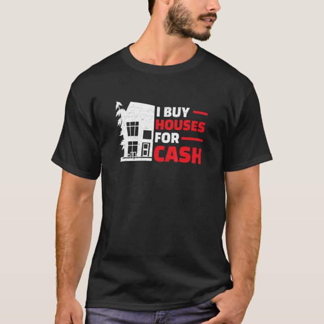 I Buy Houses   Real Estate Flipping Humor House Fl T-Shirt (Front)