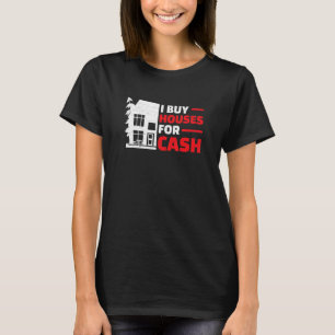 I Buy Houses Real Estate Flipping Humor House Fl T-Shirt