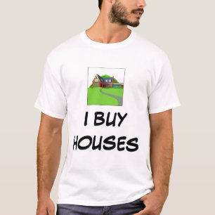 I BUY HOUSES T-SHIRT