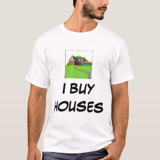 I BUY HOUSES T-SHIRT