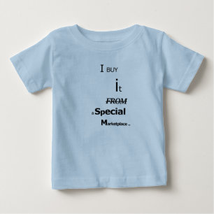 I Buy It From a Special MarketPlace - Baby T-Shirt
