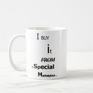 I Buy It From a Special MarketPlace - Coffee Mug