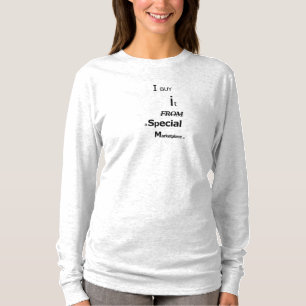 I Buy It From a Special MarketPlace - T-Shirt