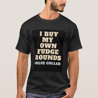 I Buy My Own Fudge Rounds T-Shirt