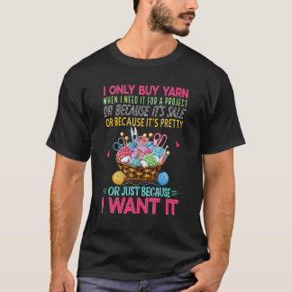I Buy Yarn I Want It Crochet Knitting Knitter Funn T-Shirt