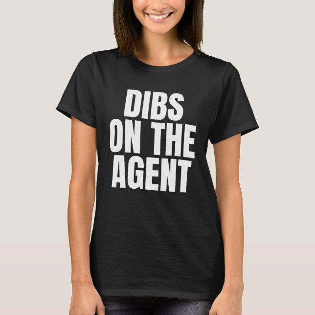 I Call Dibs on the Agent Job Career Work T-Shirt (Front)